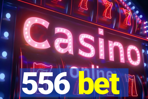 556 bet